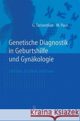 Genetische Diagnostik in Geburtshilfe Und Gynakologie: Ein Leitfaden Fa1/4r Klinik Und Praxis G. Tariverdian M. Paul 9783540653288 Springer