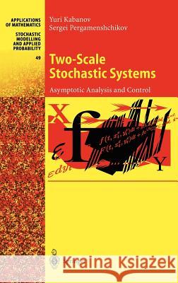 Two-Scale Stochastic Systems: Asymptotic Analysis and Control Yuri Kabanov, Sergei Pergamenshchikov 9783540653325 Springer-Verlag Berlin and Heidelberg GmbH & 