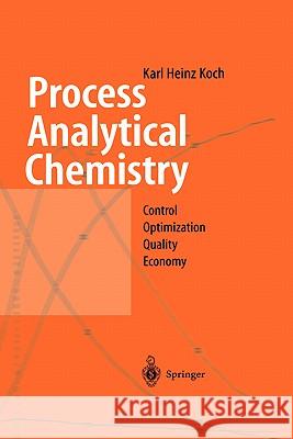 Process Analytical Chemistry: Control, Optimization, Quality, Economy Koch, Karl H. 9783540653370 Springer