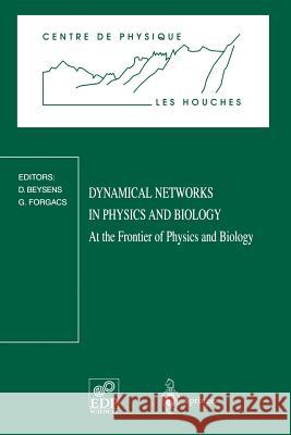 Dynamical Networks in Physics and Biology: At the Frontier of Physics and Biology Les Houches Workshop, March 17-21, 1997 Beysens, D. 9783540653493 Springer