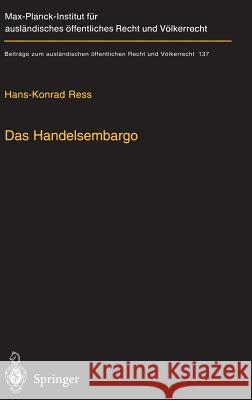 Das Handelsembargo: Völker-, Europa- Und Außenwirtschaftsrechtliche Rahmenbedingungen, Praxis Und Entschädigung Ress, Hans-Konrad 9783540653981