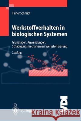 Werkstoffverhalten in biologischen Systemen: Grundlagen, Anwendungen, Schädigungsmechanismen, Werkstoffprüfung Rainer Schmidt 9783540654063