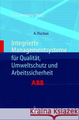 Integrierte Managementsysteme Fa1/4r Qualitat, Umweltschutz Und Arbeitssicherheit Alexander Pischon Dietfried G. Liesegang 9783540654070 Springer