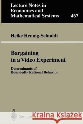 Bargaining in a Video Experiment: Determinants of Boundedly Rational Behavior Heike Hennig-Schmidt 9783540654155
