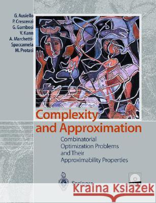 Complexity and Approximation: Combinatorial Optimization Problems and Their Approximability Properties Ausiello, Giorgio 9783540654315