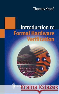 Introduction to Formal Hardware Verification Thomas Kropf 9783540654452