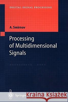 Processing of Multidimensional Signals Alexandre Smirnov A. N. Venetsanopoulos A. LaCroix 9783540654490 Springer