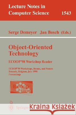 Object-Oriented Technology. Ecoop '98 Workshop Reader: Ecoop'98 Workshop, Demos, and Posters Brussels, Belgium, July 20-24, 1998 Proceedings Demeyer, Serge 9783540654605 Springer