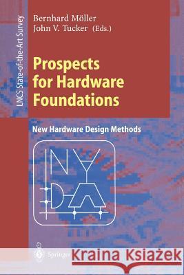 Prospects for Hardware Foundations: Esprit Working Group 8533 NADA -- New Hardware Design Methods Survey Chapters Möller, Bernhard 9783540654612 Springer