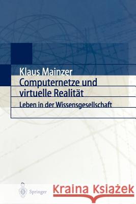 Computernetze Und Virtuelle Realitat : Leben in Der Wissensgesellschaft Klaus Mainzer 9783540654650 Springer