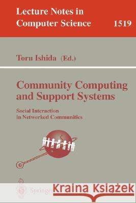 Community Computing and Support Systems: Social Interaction in Networked Communities Ishida, Toru 9783540654759 Springer