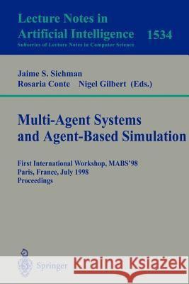 Multi-Agent Systems and Agent-Based Simulation: First International Workshop, MABS '98, Paris, France, July 4-6, 1998, Proceedings Jaime S. Sichman, Rosaria Conte, Nigel Gilbert 9783540654766