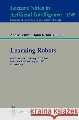 Learning Robots: 6th European Workshop EWLR-6, Brighton, England, August 1-2, 1997 Proceedings Andreas Birk, John Demiris 9783540654803