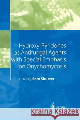 Hydroxy-Pyridones as Antifungal Agents with Special Emphasis on Onychomycosis Sam Shuster Sam Shuster 9783540654940 Springer