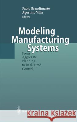 Modeling Manufacturing Systems: From Aggregate Planning to Real-Time Control Brandimarte, Paolo 9783540655008 Springer