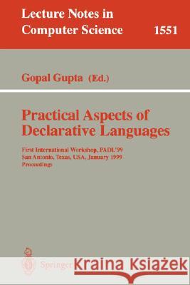 Practical Aspects of Declarative Languages: First International Workshop, Padl'99, San Antonio, Texas, Usa, January 18-19, 1999, Proceedings Gupta, Gopal 9783540655275 Springer