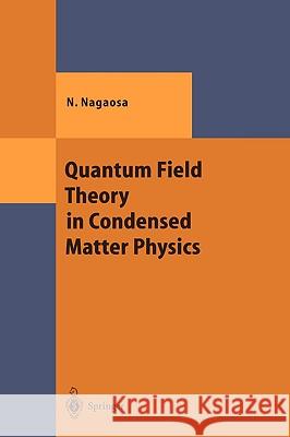 Quantum Field Theory in Condensed Matter Physics Naoto Nagaosa N. Nagaosa S. Heusler 9783540655374 Springer