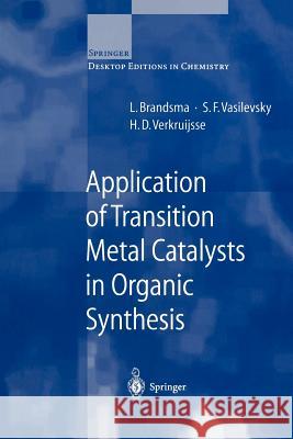 Application of Transition Metal Catalysts in Organic Synthesis L. Brandsma S. F. Vasilevsky H. D. Verkuijsse 9783540655503 Springer