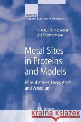 Metal Sites in Proteins and Models: Phosphatases, Lewis Acids and Vanadium Hill, H. a. O. 9783540655534 Springer