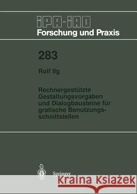 Rechnergestützte Gestaltungsvorgaben und Dialogbausteine für grafische Benutzungsschnittstellen Rolf Ilg 9783540655794 Springer-Verlag Berlin and Heidelberg GmbH & 