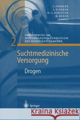 Drogen: Orientierung Am Weiterbildungs-Curriculum Der Bundesärztekammer Poehlke, T. 9783540655824