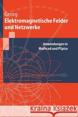 Elektromagnetische Felder Und Netzwerke: Anwendungen in MathCAD Und PSPICE Georg, Otfried 9783540655879 Springer, Berlin