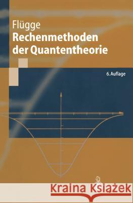 Rechenmethoden Der Quantentheorie: Elementare Quantenmechanik Dargestellt in Aufgaben Und Lösungen Flügge, Siegfried 9783540655992