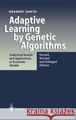 Adaptive Learning by Genetic Algorithms: Analytical Results and Applications to Economic Models Dawid, Herbert 9783540656074 Springer