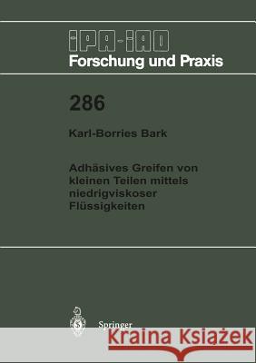 Adhäsives Greifen von kleinen Teilen mittels niedrigviskoser Flüssigkeiten Karl-Borries Bark 9783540656388 Springer-Verlag Berlin and Heidelberg GmbH & 