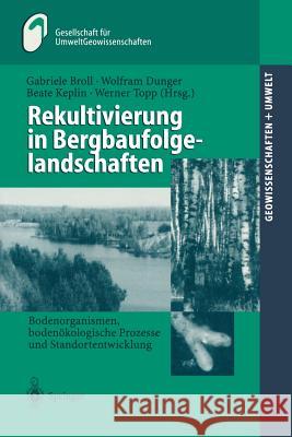 Rekultivierung in Bergbaufolgelandschaften: Bodenorganismen, Bodenökologische Prozesse Und Standortentwicklung Broll, Gabriele 9783540657279 Springer