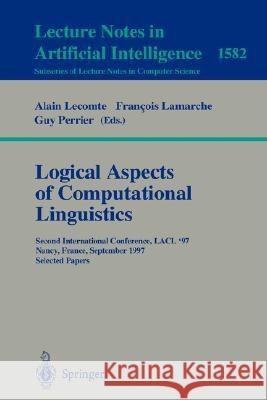 Logical Aspects of Computational Linguistics: Second International Conference, Lacl'97, Nancy, France, September 22-24, 1997, Selected Papers Lecomte, Alain 9783540657514 Springer
