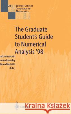 The Graduate Student's Guide to Numerical Analysis '98: Lecture Notes from the VIII Epsrc Summer School in Numerical Analysis Ainsworth, Mark 9783540657521