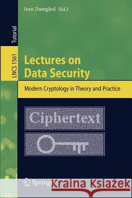 Lectures on Data Security: Modern Cryptology in Theory and Practice Ivan Damgard 9783540657576 Springer-Verlag Berlin and Heidelberg GmbH & 