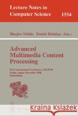 Advanced Multimedia Content Processing: First International Conference, Amcp'98, Osaka, Japan, November 9-11, 1998, Proceedings Nishio, Shojiro 9783540657620 Springer