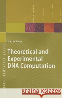 Theoretical and Experimental DNA Computation Martyn Amos 9783540657736 Springer