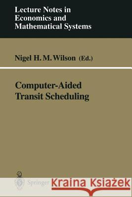 Computer-Aided Transit Scheduling: Proceedings, Cambridge, Ma, Usa, August 1997 Wilson, Nigel H. M. 9783540657750 Springer