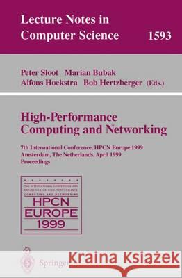 High-Performance Computing and Networking: 7th International Conference, Hpcn Europe 1999 Amsterdam, the Netherlands, April 12-14, 1999 Proceedings P. Sloot M. Bubak Peter Sloot 9783540658214