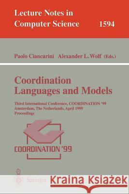 Coordination Languages and Models: Third International Conference, Coordination'99, Amsterdam, the Netherlands, April 26-28, 1999, Proceedings Ciancarini, Paolo 9783540658368 Springer
