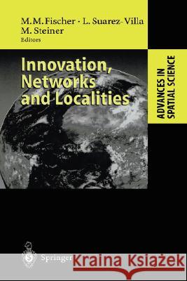 Innovation, Networks and Localities M. M. Fischer L. Suarez-Villa M. Steiner 9783540658535 Springer
