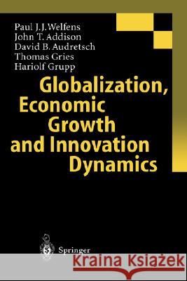 Globalization, Economic Growth and Innovation Dynamics P. J. J. Welfens Paul J. J. Welfens John T. Addison 9783540658580 Springer