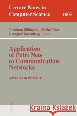 Application of Petri Nets to Communication Networks: Advances in Petri Nets Jonathan Billington, Michel Diaz, Grzegorz Rozenberg 9783540658702 Springer-Verlag Berlin and Heidelberg GmbH & 