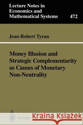 Money Illusion and Strategic Complementarity as Causes of Monetary Non-Neutrality Jean-Robert Tyran J. -R Tyran 9783540658719 Springer