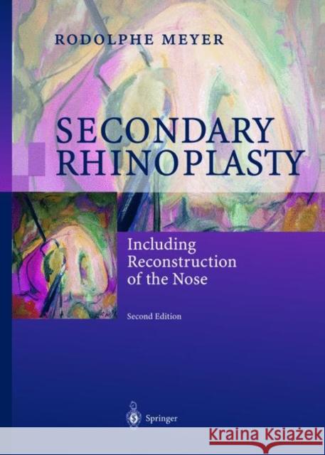Secondary Rhinoplasty: Including Reconstruction of the Nose Meyer, Rodolphe 9783540658849 Springer Berlin Heidelberg