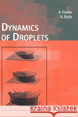 Dynamics of Droplets Arnold Frohn Norbert Roth Norbert Roth 9783540658870 Springer