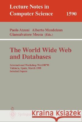 The World Wide Web and Databases: International Workshop WebDB'98, Valencia, Spain, March 27- 28, 1998 Selected Papers Paolo Atzeni, Alberto Mendelzon, Giansalvatore Mecca 9783540658900 Springer-Verlag Berlin and Heidelberg GmbH & 