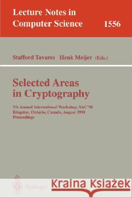Selected Areas in Cryptography: 5th Annual International Workshop, Sac'98, Kingston, Ontario, Canada, August 17-18, 1998, Proceedings Tavares, Stafford 9783540658948