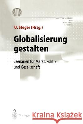 Globalisierung gestalten: Szenarien für Markt,Politik und Gesellschaft Ulrich Steger, J. Schmidt 9783540659082 Springer-Verlag Berlin and Heidelberg GmbH & 