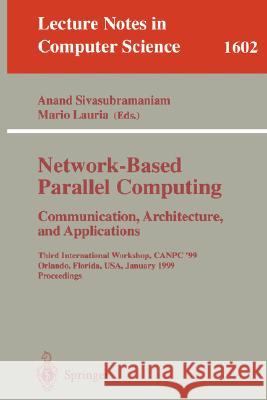 Network-Based Parallel Computing Communication, Architecture, and Applications: Third International Workshop, CANPC'99, Orlando, Florida, USA, January 9th, 1999, Proceedings Anand Sivasubramaniam, Mario Lauria 9783540659150 Springer-Verlag Berlin and Heidelberg GmbH & 