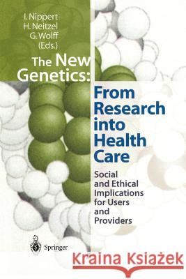 The New Genetics: From Research Into Health Care: Social and Ethical Implications for Users and Providers Nippert, Irmgard 9783540659204 Springer