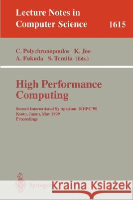 High Performance Computing: Second International Symposium, ISHPC'99, Kyoto, Japan, May 26-28, 1999, Proceedings Constantine Polychronopoulos, Kazuki Joe, Akira Fukuda, Shinji Tomita 9783540659693